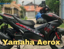 Kelebihan Yamaha Aerox yang Dinamis dan Tangguh
